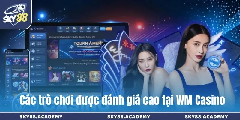 Các trò chơi được đánh giá cao tại WM Casino
