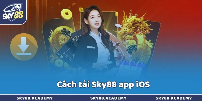 Tải Sky88 - Đón “cơn mưa” tiền thưởng mỗi ngày qua app Cách tải Sky88 app iOS