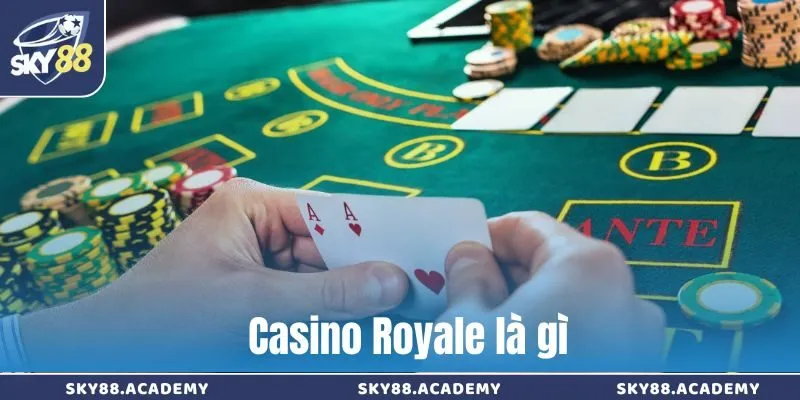 Cách chơi Casino Royale chuyên nghiệp tại sòng bạc online Casino Royale là gì
