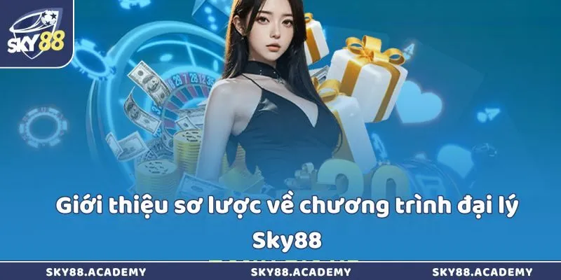 Giới thiệu sơ lược về chương trình đại lý Sky88