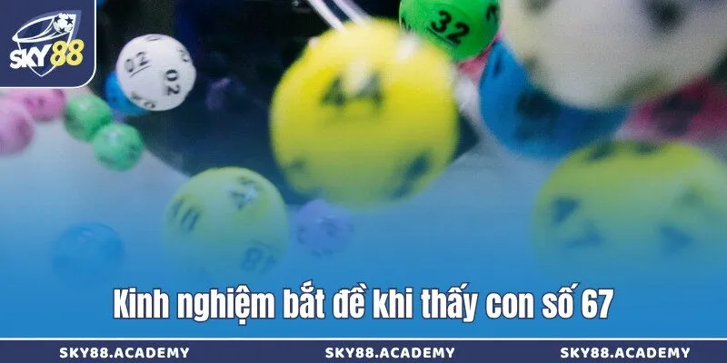 Đề về 67 giải mã, soi cầu và cách chọn số hiệu quả nhất Kinh nghiệm bắt đề khi thấy con số 67