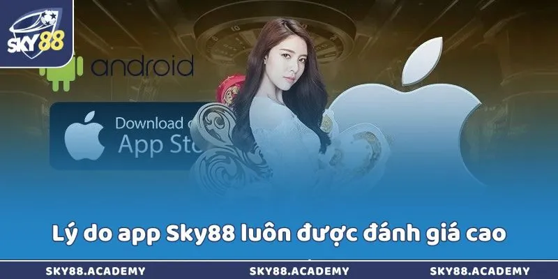 Tải Sky88 - Đón “cơn mưa” tiền thưởng mỗi ngày qua app Lý do app Sky88 luôn được đánh giá cao