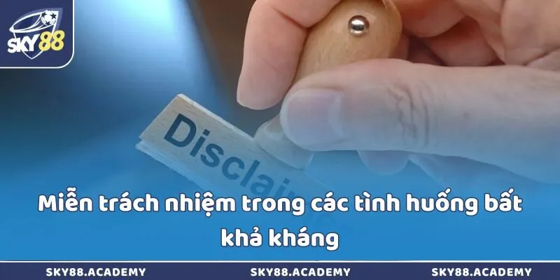 Miễn Trừ Trách Nhiệm Sky88 – Quy Định Về Trách Nhiệm Pháp Lý Miễn trách nhiệm trong các tình huống bất khả kháng