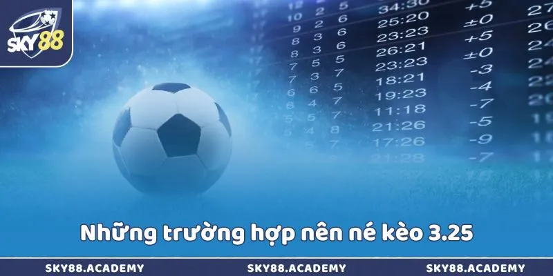 Những trường hợp nên né kèo 3.25