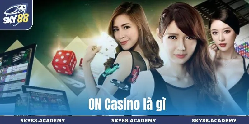 ON Casino – Sân chơi cá cược hiện đại, uy tín và hấp dẫn ON Live Casino là gì