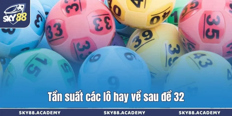 Tần suất các lô hay về sau đề 32