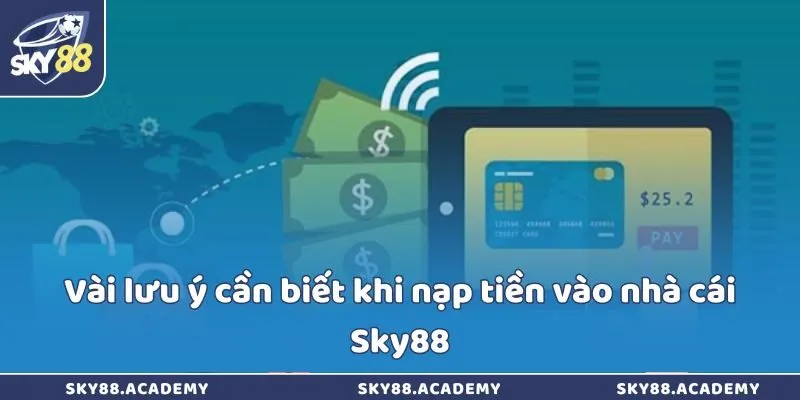 Nạp tiền Sky88 - Giao dịch chóng thành trong 5 phút Vài lưu ý cần biết khi nạp tiền vào nhà cái Sky88